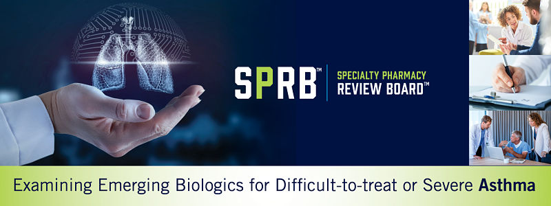 The Specialty Pharmacy Review Board™ — Examining Emerging Biologics for Difficult-to-treat or Severe Asthma